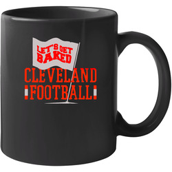 Baker Mayfield #1 Overall Pick Cleveland Browns Qb Let's Get Baked 11 oz Mug Baker Mayfield #1 Overall Pick Cleveland Browns Qb Let's Get Baked 11 oz Mug