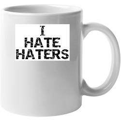 I Hate Haters Mayweather 11 oz Mug I Hate Haters Mayweather 11 oz Mug