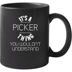 Picker Its A Thing You Wouldnt Understand Name 11 oz Mug Picker Its A Thing You Wouldnt Understand Name 11 oz Mug