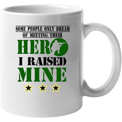 + Some People Only Dream of Meeting Their Hero. I Raised Mine 11 oz Mug + Some People Only Dream of Meeting Their Hero. I Raised Mine 11 oz Mug