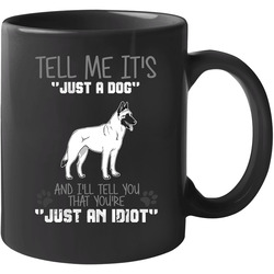 Tell Me Its Just A Dog Idiot Belgian Malinois 11 oz Mug