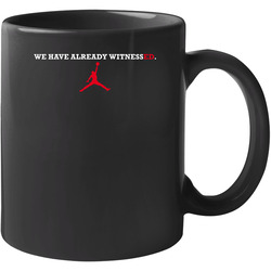 We Have Already Witnessed Basketball 11 oz Mug We Have Already Witnessed Basketball 11 oz Mug