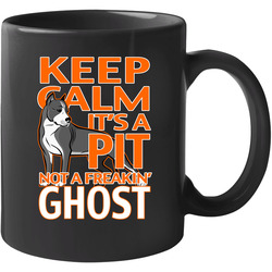 Keep Calm It's A Pit Not A Freakin Ghost 11 oz Mug Keep Calm It's A Pit Not A Freakin Ghost 11 oz Mug