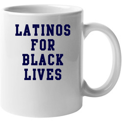 Latinos For Black Lives 11 oz Mug Latinos For Black Lives 11 oz Mug