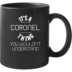 Coronel Its A Thing You Wouldnt Understand Name 11 oz Mug Coronel Its A Thing You Wouldnt Understand Name 11 oz Mug