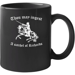 Thou May Ingest A Satchel Of Richards 11 oz Mug Thou May Ingest A Satchel Of Richards 11 oz Mug