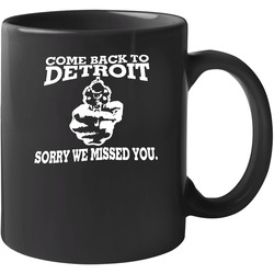 Come Back To Detroit Sorry We Missed You 11 oz Mug Come Back To Detroit Sorry We Missed You 11 oz Mug