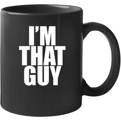 I'm That Guy 11 oz Mug