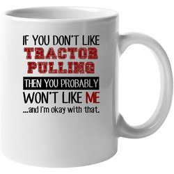 If You Dont Like Tractor Pulling Cool Active 11 oz Mug If You Dont Like Tractor Pulling Cool Active 11 oz Mug