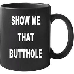 Show Me That Butthole Light 11 oz Mug Show Me That Butthole Light 11 oz Mug
