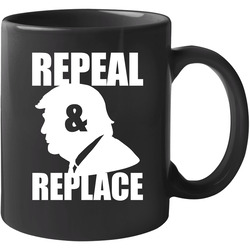 Donald Trump Repeal And Replace Funny Anit Trump 11 oz Mug Donald Trump Repeal And Replace Funny Anit Trump 11 oz Mug
