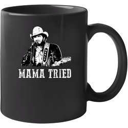 Mama Tried Merle Haggard Country Music Legend Fan 11 oz Mug Mama Tried Merle Haggard Country Music Legend Fan 11 oz Mug