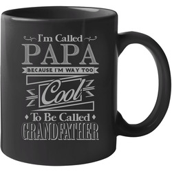 Called Papa Because I'm Way Too Cool For Grandfather Funny 11 oz Mug Called Papa Because I'm Way Too Cool For Grandfather Funny 11 oz Mug