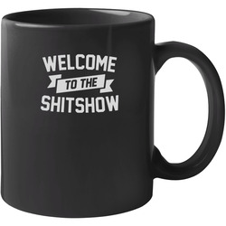 Welcome To The Shitshow Funny Sayings 11 oz Mug Welcome To The Shitshow Funny Sayings 11 oz Mug