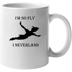 I'm So Fly I Neverland 11 oz Mug I'm So Fly I Neverland 11 oz Mug