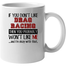 If You Dont Like Drag Racing Cool Active 11 oz Mug If You Dont Like Drag Racing Cool Active 11 oz Mug