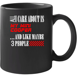 All I Care About Is Mini Cooper Car Lover Cool Funny 11 oz Mug