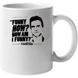 Funny How, How Am I Funny Joe Pesci Goodfellas Movie 11 oz Mug Funny How, How Am I Funny Joe Pesci Goodfellas Movie 11 oz Mug