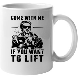 Come With Me If You Want To Lift Arnold Schwarzenegger Funny Parody 11 oz Mug Come With Me If You Want To Lift Arnold Schwarzenegger Funny Parody 11 oz Mug