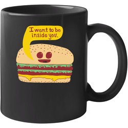 I Want To Be Inside You Cheeseburger Food Funny 11 oz Mug I Want To Be Inside You Cheeseburger Food Funny 11 oz Mug