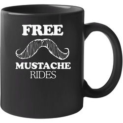 Free Mustache Rides Funny 11 Oz Mug Free Mustache Rides Funny 11 Oz Mug