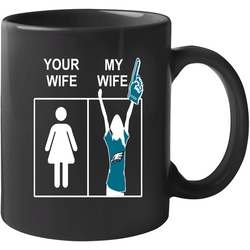 Philadelphia Eagles Football Tee Your Wife My Wife Funny Sport 11 Oz Mug Philadelphia Eagles Football Tee Your Wife My Wife Funny Sport 11 Oz Mug