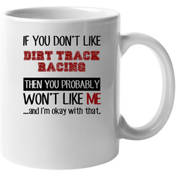 If You Dont Like Dirt Track Racing Cool Active 11 Oz Mug If You Dont Like Dirt Track Racing Cool Active 11 Oz Mug