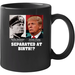 Trump Mussolini 11 Oz Mug Trump Mussolini 11 Oz Mug
