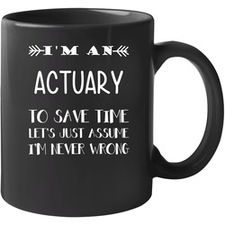 To Save Time Actuary Never Wrong Funny Best Job 11 Oz Mug To Save Time Actuary Never Wrong Funny Best Job 11 Oz Mug