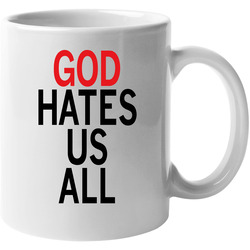 God Hates Us All Californication 11 Oz Mug God Hates Us All Californication 11 Oz Mug