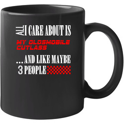 All I Care About Is Oldsmobile Cutlass Car Lover Cool Funny 11 Oz Mug All I Care About Is Oldsmobile Cutlass Car Lover Cool Funny 11 Oz Mug