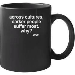 Across Cultures Darker People Suffer Big Krit Andre 3000 11 Oz Mug Across Cultures Darker People Suffer Big Krit Andre 3000 11 Oz Mug