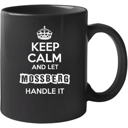 Keep Calm And Let Mossberg Handle It 11 Oz Mug Keep Calm And Let Mossberg Handle It 11 Oz Mug