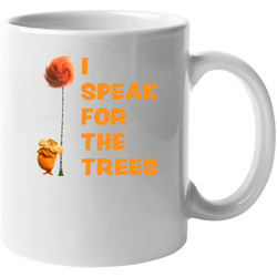 I Speak For The Trees Cool The Lorax Movie Fan 11 Oz Mug I Speak For The Trees Cool The Lorax Movie Fan 11 Oz Mug