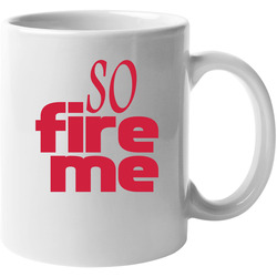 So Fire Me Funny Roseanne Popular Tv Show 11 Oz Mug So Fire Me Funny Roseanne Popular Tv Show 11 Oz Mug