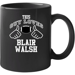 This Guy Loves Blair Walsh Minnesota Football Fan Sports T Shirts 11 Oz Mug This Guy Loves Blair Walsh Minnesota Football Fan Sports T Shirts 11 Oz Mug