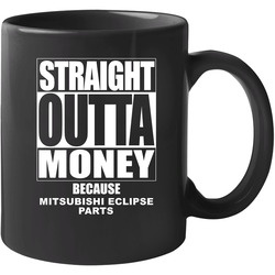 Mitsubishi Eclipse Straight Outta Money Cause Car Parts Funny Car Lovers 11 Oz Mug Mitsubishi Eclipse Straight Outta Money Cause Car Parts Funny Car Lovers 11 Oz Mug