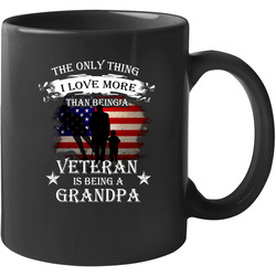 Veterans - The Only Thing I Love More Than Being A Veteran Is Being A Grandpa 11 Oz Mug Veterans - The Only Thing I Love More Than Being A Veteran Is Being A Grandpa 11 Oz Mug