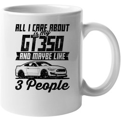 Shelby Gt350 All I Care About Is Maybe 3 People Worn Look 11 Oz Mug Shelby Gt350 All I Care About Is Maybe 3 People Worn Look 11 Oz Mug