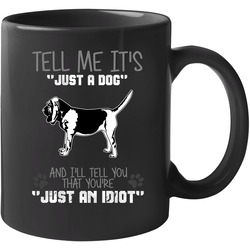 Tell Me Its Just A Dog Idiot Bloodhound 11 Oz Mug Tell Me Its Just A Dog Idiot Bloodhound 11 Oz Mug