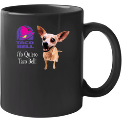 Yo Quiero Taco Bell Chihuahua Most Memorable Ad Slogan Cool 11 oz Mug Yo Quiero Taco Bell Chihuahua Most Memorable Ad Slogan Cool 11 oz Mug