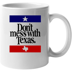 Don't Mess With Texas Most Memorable Ad Slogan 11 oz Mug Don't Mess With Texas Most Memorable Ad Slogan 11 oz Mug