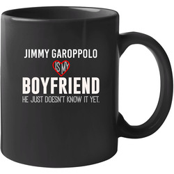 Jimmy Garoppolo Is My Boyfriend Just Doesn't Know New England Football Player Funny Fan 11 oz Mug Jimmy Garoppolo Is My Boyfriend Just Doesn't Know New England Football Player Funny Fan 11 oz Mug