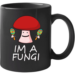 Im A Fungi! 11 oz Mug Im A Fungi! 11 oz Mug