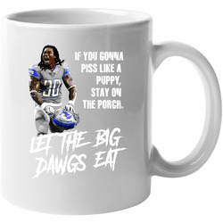 If You Gonna Piss Like A Puppy Stay On The Porch Let The Big Dawgs Eat Jamaal Williams 11 oz Mug If You Gonna Piss Like A Puppy Stay On The Porch Let The Big Dawgs Eat Jamaal Williams 11 oz Mug