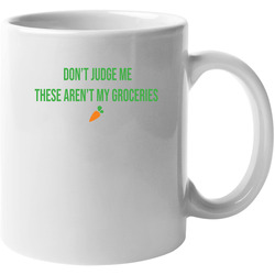 Don't Judge Me These Aren't My Groceries Funny Instacart V3 11 oz Mug Don't Judge Me These Aren't My Groceries Funny Instacart V3 11 oz Mug