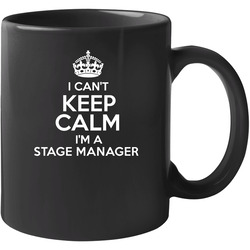 I Cant Keep Calm Im A Stage Manager Occupations 11 oz Mug I Cant Keep Calm Im A Stage Manager Occupations 11 oz Mug