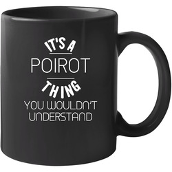 Poirot Its A Thing You Wouldnt Understand Name 11 oz Mug Poirot Its A Thing You Wouldnt Understand Name 11 oz Mug