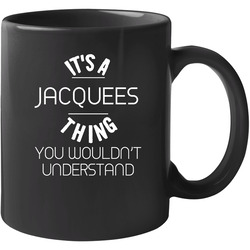 Jacquees Its A Thing You Wouldnt Understand Name 11 oz Mug Jacquees Its A Thing You Wouldnt Understand Name 11 oz Mug
