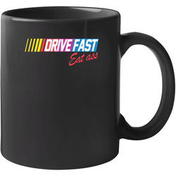 Drive Fast Eat Ass Funny Racing 11 oz Mug Drive Fast Eat Ass Funny Racing 11 oz Mug